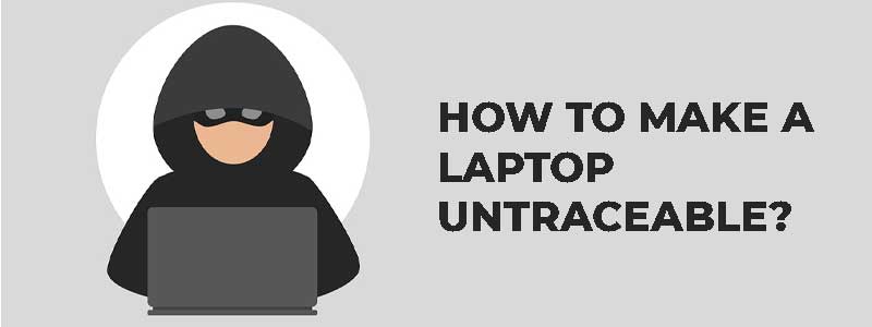 How to Make a Stolen Laptop Untraceable